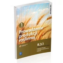 Prowadzenie produkcji roślinnej R.3.1. Podręcznik do nauki zawodu technik rolnik technik agrobiznesu rolnik Część 1 - Arkadiusz Artyszak, Katarzyna Ku