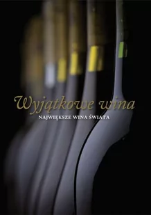 Olesiejuk Sp. z o.o. Wyjątkowe wina Największe wina świata Sylvie Girard-Lagorce - Encyklopedie i leksykony - miniaturka - grafika 1