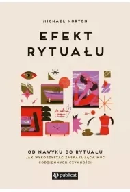 Efekt rytuału. Od nawyku do rytuału: jak wykorzystać zaskakującą moc codziennych czynności - Rozwój osobisty - miniaturka - grafika 1