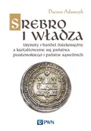 Historia świata - Srebro I Władza Trybuty I Handel Dalekosiężny A Kształtowanie Się Państwa Piastowskiego I Państw Sąsiednich Dariusz Adamczyk - miniaturka - grafika 1