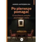 Religia i religioznawstwo - eSPe Po pierwsze pomagać. O burzliwym związku psychologii i wiary Andrzej Jastrzębski OMI - miniaturka - grafika 1