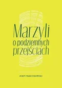 Poezja - Marzyli o podziemnych przejściach - Jerzy Marcinkowski - miniaturka - grafika 1