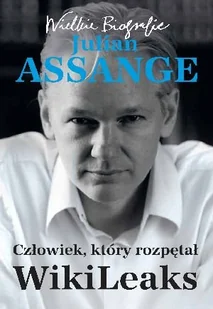 Julian Assange. Człowiek, który rozpętał Wikileaks - Biografie i autobiografie - miniaturka - grafika 1
