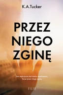 Powieści - Filia Przez niego zginę K.A Tucker 9788380751408 - miniaturka - grafika 1
