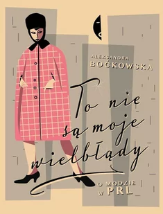 To nie są moje wielbłądy. O modzie w PRL - E-booki - poradniki - miniaturka - grafika 1