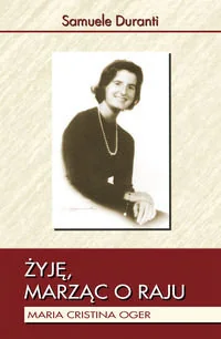 Żyję marząc o Raju. Maria Cristina Oger - Biografie i autobiografie - miniaturka - grafika 1