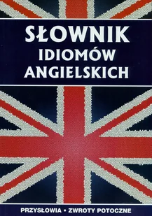 Strzeszewska Anna Słownik idiomów angielskich - Encyklopedie i leksykony - miniaturka - grafika 1