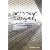 Zarządzanie - Doścignąć czołówkę, czyli poprowadź firmę do sukcesu wzorem najlepszych - miniaturka - grafika 1
