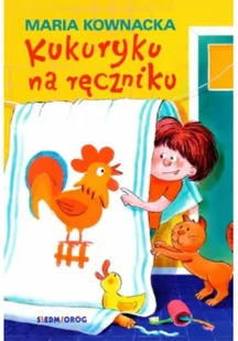 Siedmioróg Kukuryku na ręczniku - Maria Kownacka - Lektury szkoła podstawowa - miniaturka - grafika 3
