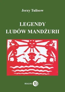 Legendy ludów Mandżurii Tom 1 - Jerzy Tulisow - Książki religijne obcojęzyczne - miniaturka - grafika 2