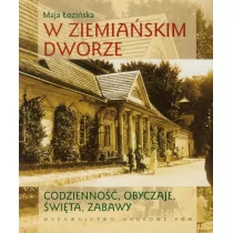 Łozińska Maja W ziemiańskim dworze Codzienność obyczaje święta zabawy - Albumy - historia - miniaturka - grafika 1