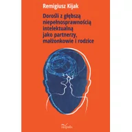 Powieści - Impuls Dorośli z głębszą niepełnosprawnością intelektualną jako partnerzy, małżonkowie i rodzice - Kijak Remigiusz - miniaturka - grafika 1