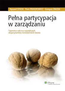 Pełna partycypacja w zarządzaniu. Tajemnica sukcesu największych eksperymentów menedżerskich świata - Biznes Pełna partycypacja w zarządzaniu. Tajemnica sukcesu największych eksperymentów menedżerskich świata - Biznes - miniaturka - grafika 1