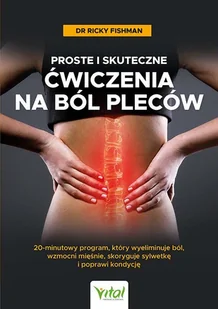 Proste i skuteczne ćwiczenia na ból pleców. 20-minutowy program, który wyeliminuje ból, wzmocni mięśnie, skoryguje sylwetkę i poprawi kondycję - Rozwój osobisty - miniaturka - grafika 1