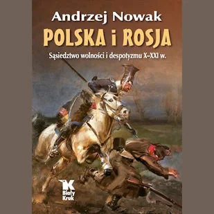 Polska i Rosja. Sąsiedztwo wolności i despotyzmu X-XXI w. Andrzej Nowak - Audiobooki - historia - miniaturka - grafika 1