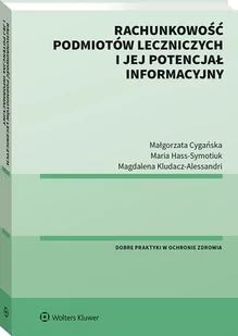 Rachunkowość podmiotów leczniczych i jej potencjał informacyjny Cygańska Małgorzata Kludacz-Alessandri Magdalena Hass-Symotiuk Maria - Prawo - miniaturka - grafika 1