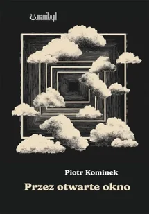 Prze otwarte okno - Piotr Kominek - Poezja - miniaturka - grafika 1