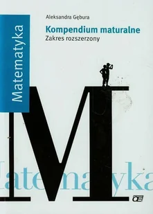 Matematyka Kompendium maturalne Zakres rozszerzony - Aleksandra Gębura - Podręczniki dla liceum - miniaturka - grafika 2
