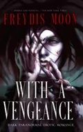 Pozostałe książki - With A Vengeance: A Dark Erotic Paranormal Romance - miniaturka - grafika 1