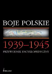 Bellona praca zbiorowa Boje polskie 1939-1945. Przewodnik encyklopedyczny. - Encyklopedie i leksykony - miniaturka - grafika 1