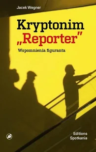 Kryptonim Reporter - Jacek Wegner - Wywiady, wspomnienia - miniaturka - grafika 1