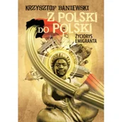 Wywiady, wspomnienia - Z Polski do Polski. Życiorys emigranta - miniaturka - grafika 1