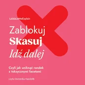 Audiobooki - poradniki - Zablokuj, skasuj, idź dalej. Czyli jak uniknąć randek z toksycznymi facetami - miniaturka - grafika 1