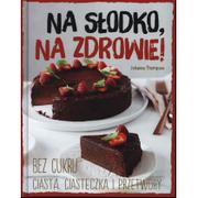 Ciasta, desery, wypieki - Na słodko na, zdrowie. Bez cukru.Ciasta ciasteczka i przetwory - miniaturka - grafika 1