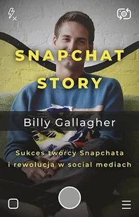 Snapchat Story. Sukces twórcy Snapchata i rewolucja w social mediach - Biografie i autobiografie - miniaturka - grafika 3