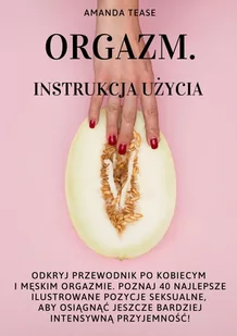 Orgazm. Instrukcja użycia - E-booki - poradniki - miniaturka - grafika 1