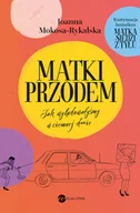 Pozostałe książki - Matki przodem. Jak wylądowałyśmy w ciemnej d***e - miniaturka - grafika 1