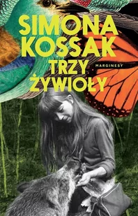 Marginesy Trzy żywioły - Simona Kossak - Felietony i reportaże - miniaturka - grafika 2