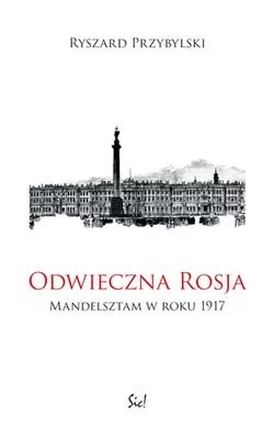 Sic Odwieczna Rosja. Mandelsztam w roku 1917