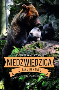 Niedźwiedzica z Baligrodu i inne historie Kazimierza Nóżki - E-booki - literatura faktu - miniaturka - grafika 1