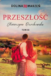 Dolina marzeń Tom 3 Przeszłość - Literatura obyczajowa - miniaturka - grafika 1