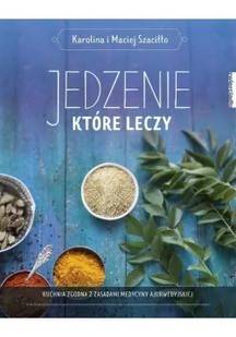 Jedzenie które leczy Karolina Szaciłło Maciej Szaciłło - Diety, zdrowe żywienie - miniaturka - grafika 2