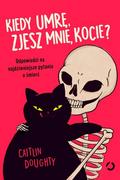 E-booki - literatura faktu - Kiedy umrę, zjesz mnie, kocie? Odpowiedzi na najdziwniejsze pytania o śmierć - miniaturka - grafika 1