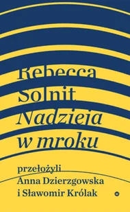 Nadzieja W Mroku Nieznane Opowieści Niebywałe Możliwości Rebecca Solnit - Publicystyka - miniaturka - grafika 2
