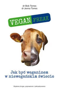 Torres Bob, Torres Jenna Vegan Freak! Jak być weganinem w niewegańskim świecie - Filozofia i socjologia - miniaturka - grafika 3