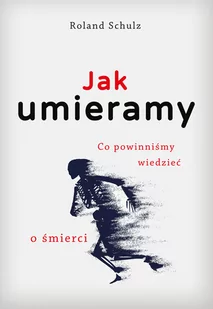 Jak umieramy - Felietony i reportaże - miniaturka - grafika 1