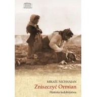 Historia świata - Marek Derewiecki Zniszczyć Ormian. Historia ludobójstwa Mikaël Nichanian - miniaturka - grafika 1