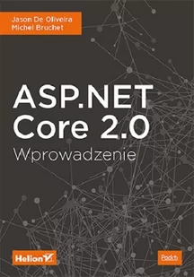 Helion ASP.NET Core 2.0 Wprowadzenie Jason De Oliveira Michel Bruchet - Książki o programowaniu - miniaturka - grafika 1