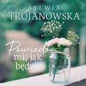 Audiobooki - literatura popularnonaukowa - Powiedz mi jak będzie Sylwia Trojanowska - miniaturka - grafika 1