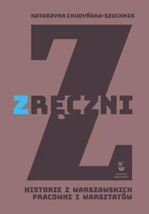 MUZEUM WARSZAWY Zręczni CHUDYŃSKA-SZUCHNIK KATARZYNA - Historia świata - miniaturka - grafika 1