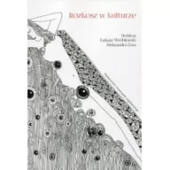 Kulturoznawstwo i antropologia - Wydawnictwo Uniwersytetu Jagiellońskiego red. Aleksandra Giza, red. Łukasz Wróblewski Rozkosz w kulturze - miniaturka - grafika 1