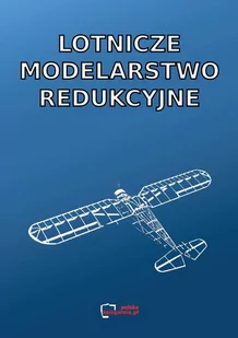 Lotnicze modelarstwo redukcyjne. Reprint. - Technika - miniaturka - grafika 1