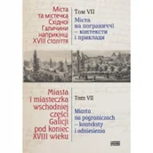 Historia świata - HISTORIA IAGIELLONICA Miasta i miasteczka wschodniej części Galicji pod koniec XVIII wieku. Tom 7 praca zbiorowa - miniaturka - grafika 1