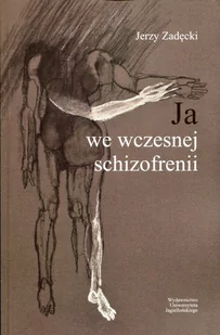 Ja we wczesnej schizofrenii - Jerzy Zadęcki - Książki medyczne - miniaturka - grafika 1
