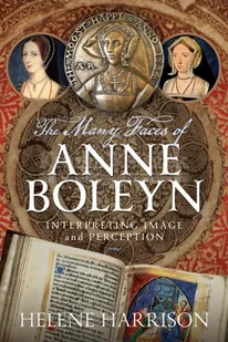 The Many Faces of Anne Boleyn: Interpreting Image and Perception - Pozostałe książki - miniaturka - grafika 1