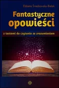 Materiały pomocnicze dla uczniów - Fantastyczne opowieści z testami do czytania ze zrozumieniem - ELŻBIETA ŚNIEŻKOWSKA-BIELAK - miniaturka - grafika 1
